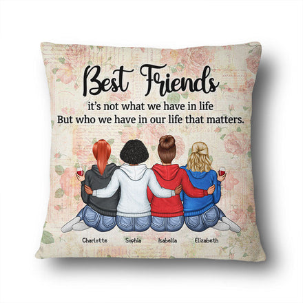 Who We Have In Our Life That Matters Best Friends - Bestie BFF Gift - Personalized Custom Pillow