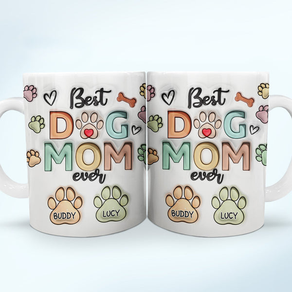 Best Dog Mom Ever - Birthday, Anniversary Gift For Dog Dad, Cat Mom, Pet Lover - 3D Inflated Effect Printed Mug, Personalized White Edge-to-Edge Mug