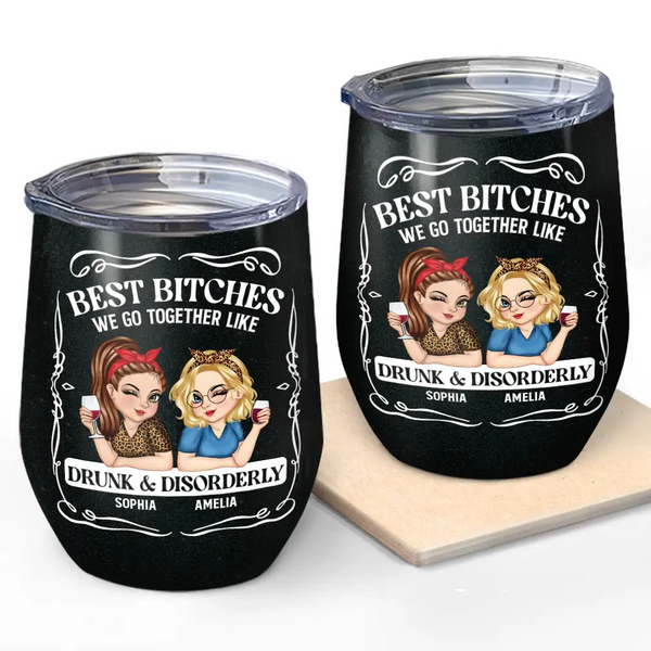 Gift For Bestie,Gift For Sisters,Funny,Gift For Women - We Go Together Like Drunk And Disorderly - Personalized Wine Tumbler