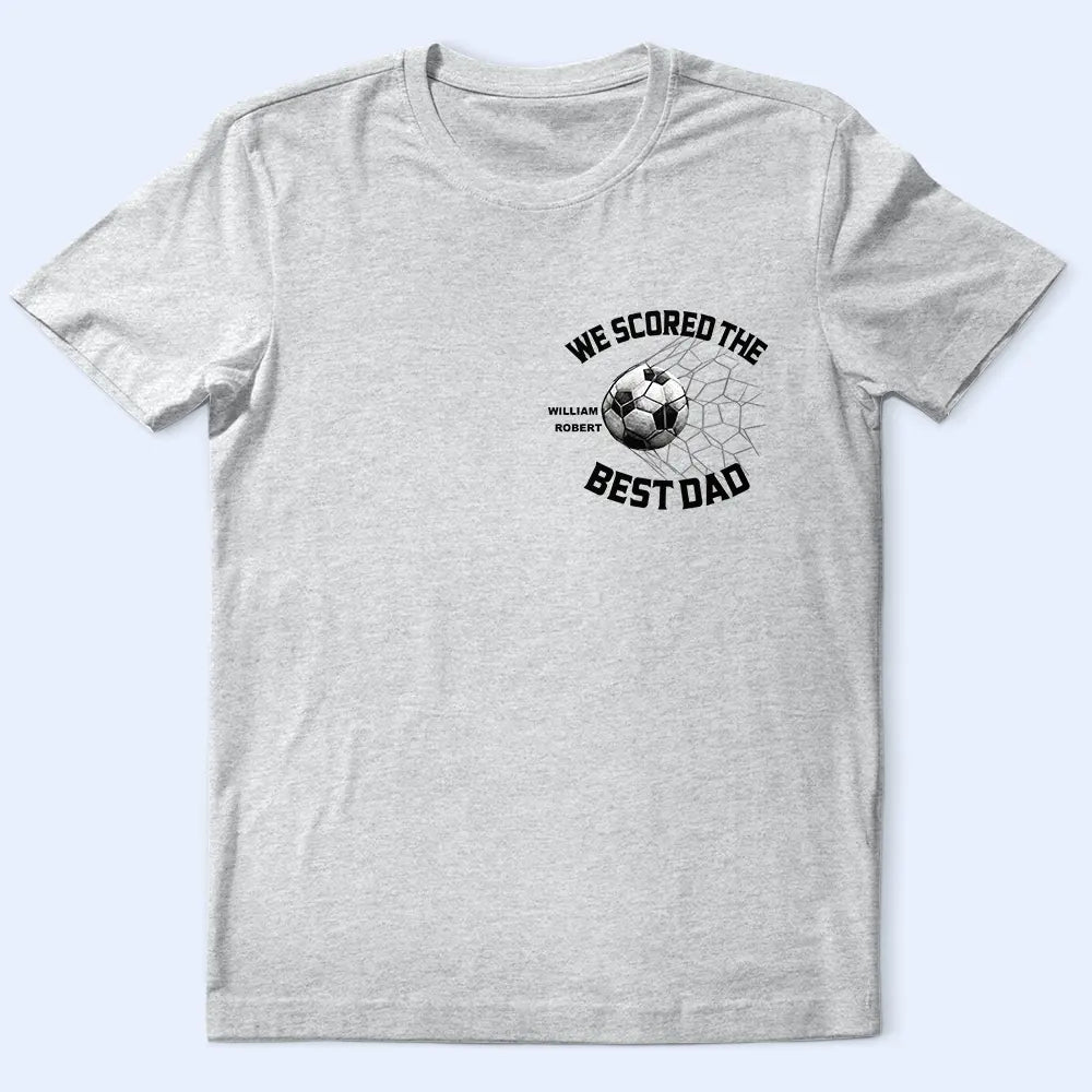 Sport Dad,Gift For Father,Football (Soccer),Happy,Non-Eng,Custom Text,Proud - We Scored The Best Dad Papa Soccer Football - Personalized T Shirt