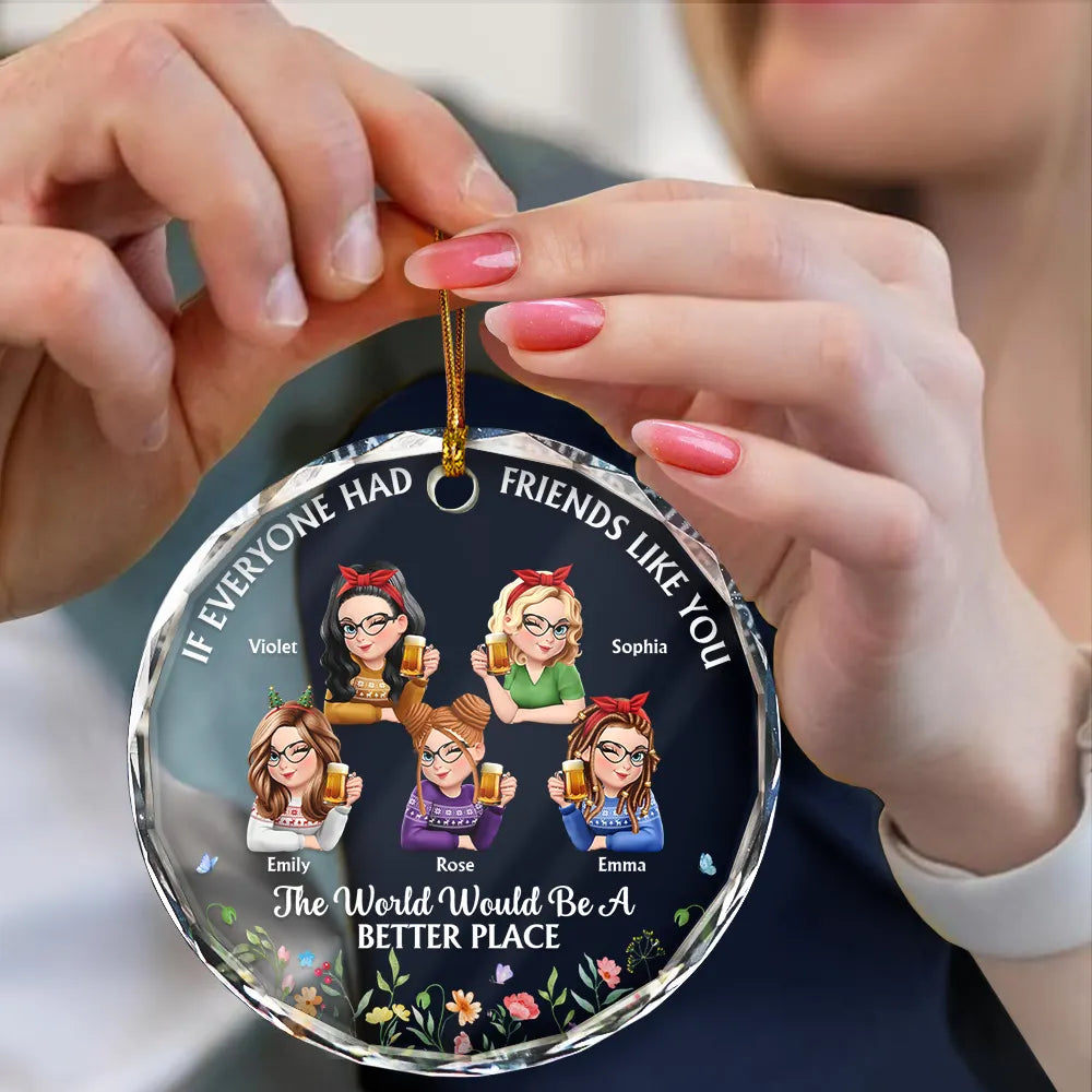 Gift For Women,Gift For Bestie,Christmas,Happy - If Everyone Had A Friend Like You 3D Effect Besties - Personalized Circle Glass Ornament