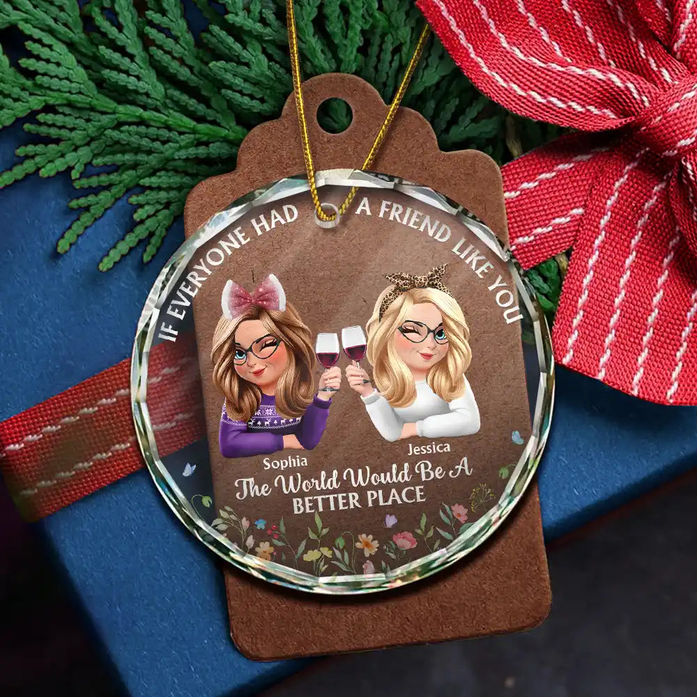 Gift For Women,Gift For Bestie,Christmas,Happy - If Everyone Had A Friend Like You 3D Effect Besties - Personalized Circle Glass Ornament