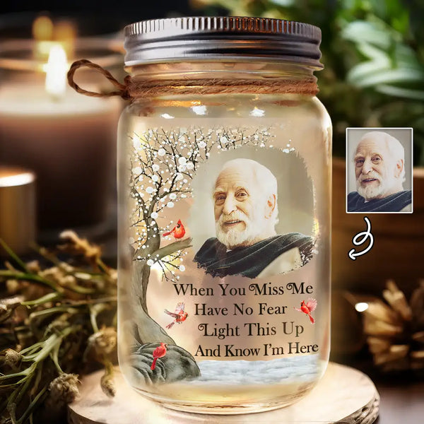Custom Photo When You Miss Me, Have No Fear, Light This Up And Know I'm Here - Personalized Mason Jar Light