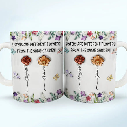 Sisters Are Different Flowers From The Same Garden Birth Flowers - 3D Inflated Effect Printed Mug, Personalized White Edge-to-Edge Mug