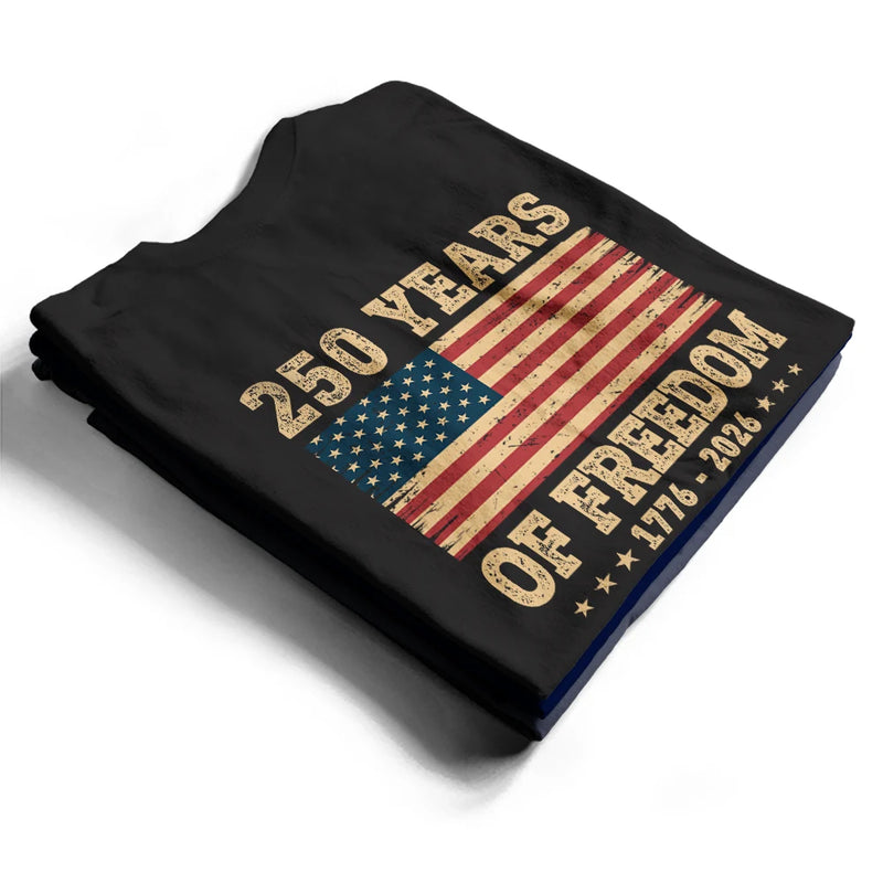Independence Day,America 250th,Gift For Yourself,Happy,No Custom,Gift For Women,Gift For Men - 250 Years Of Freedom US Flag - T Shirt