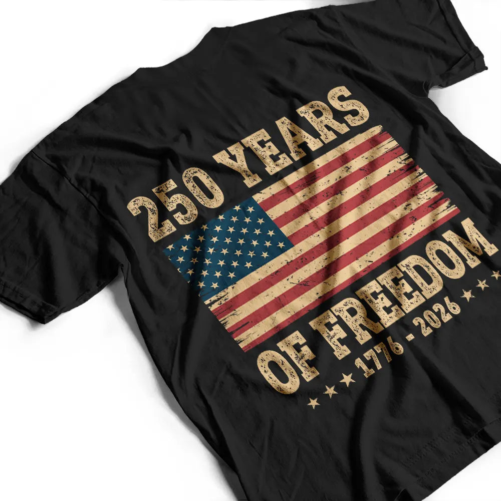 Independence Day,America 250th,Gift For Yourself,Happy,No Custom,Gift For Women,Gift For Men - 250 Years Of Freedom US Flag - T Shirt