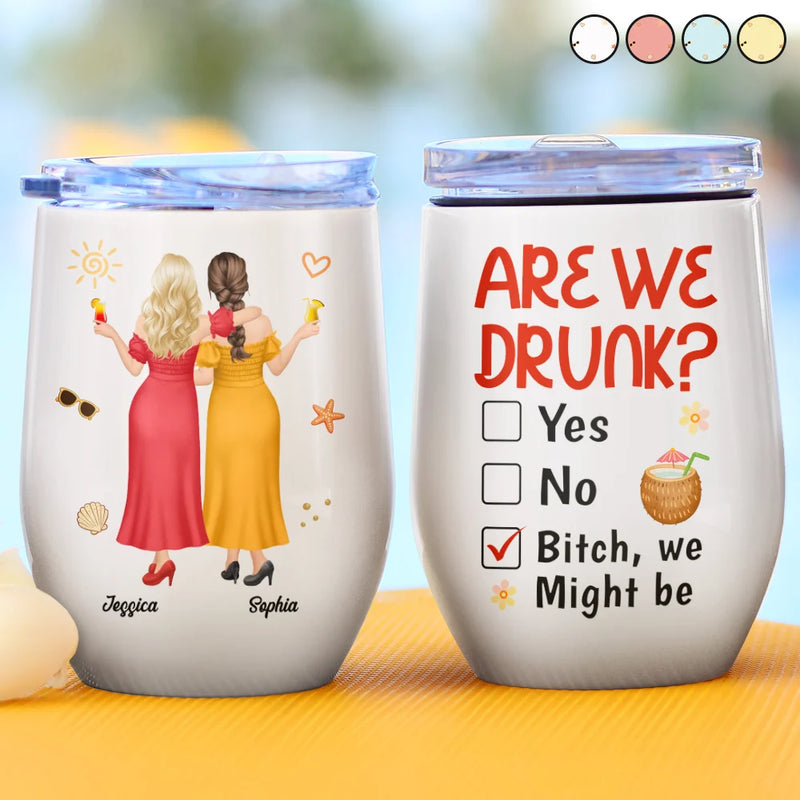 Gift For Bestie,Humorous,Summer,Vector - 3D Effect Besties Are We Drunk We Might Be - Personalized Wine Tumbler