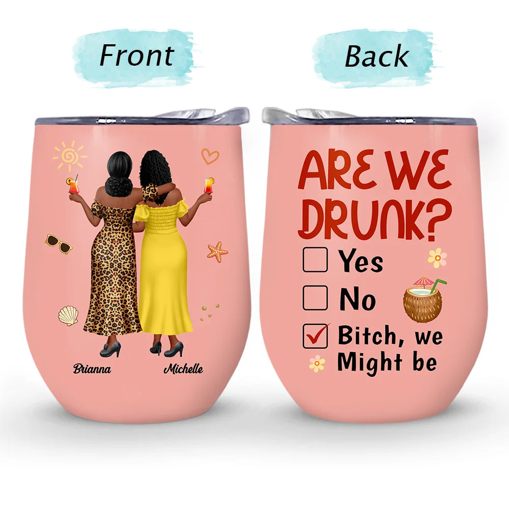 Gift For Bestie,Humorous,Summer,Vector - 3D Effect Besties Are We Drunk We Might Be - Personalized Wine Tumbler
