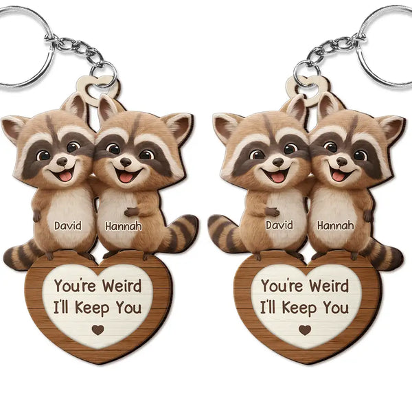 Gift For Couples,Gift For Women,Gift For Men,Gift For Boyfriend,Gift For Girlfriend,Gift For Wife,Gift For Husband,Funny,Love - 3D Effect Couple Raccoon You're Weird I'll Keep You - Personalized Wooden Keychain