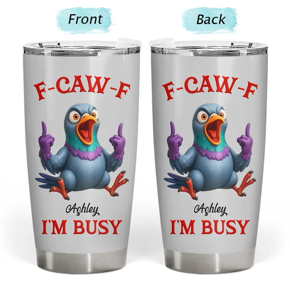 Gift For Yourself, Funny, Gifts For Colleagues - 3D Effect Funny Chicken F-CAW-F I'm Busy - Personalized Tumbler