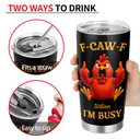 Gift For Yourself, Funny, Gifts For Colleagues - 3D Effect Funny Chicken F-CAW-F I'm Busy - Personalized Tumbler
