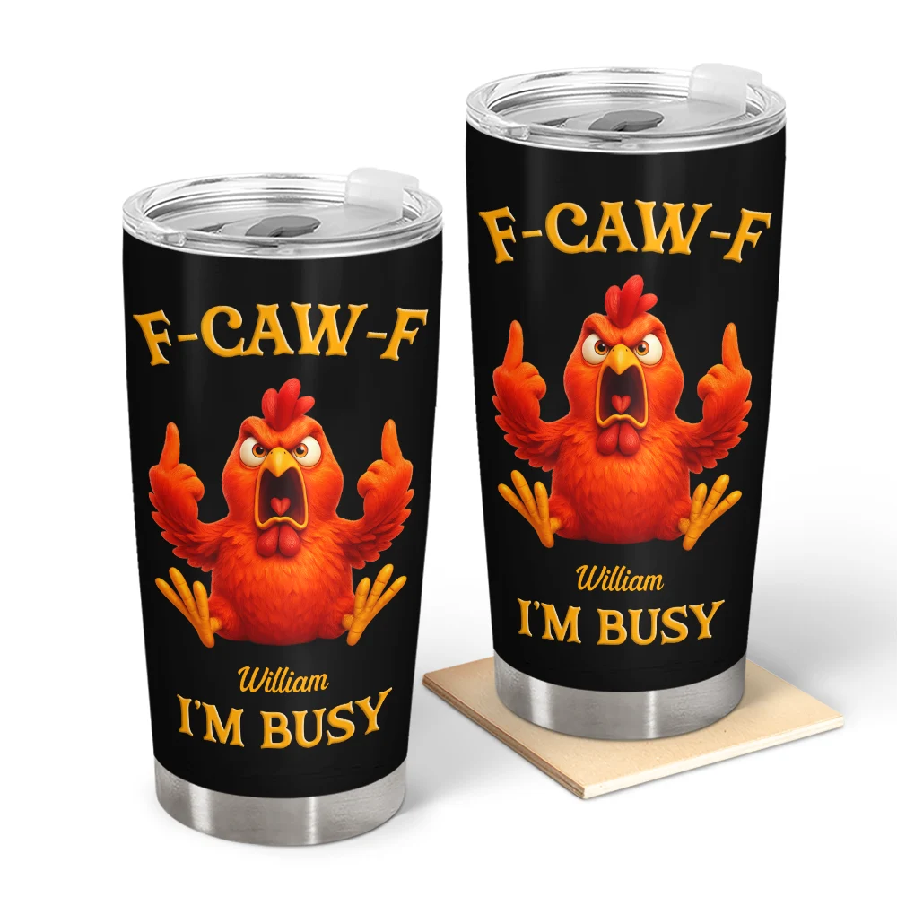 3D Effect Funny Chicken F-CAW-F I'm Busy - Personalized Tumbler