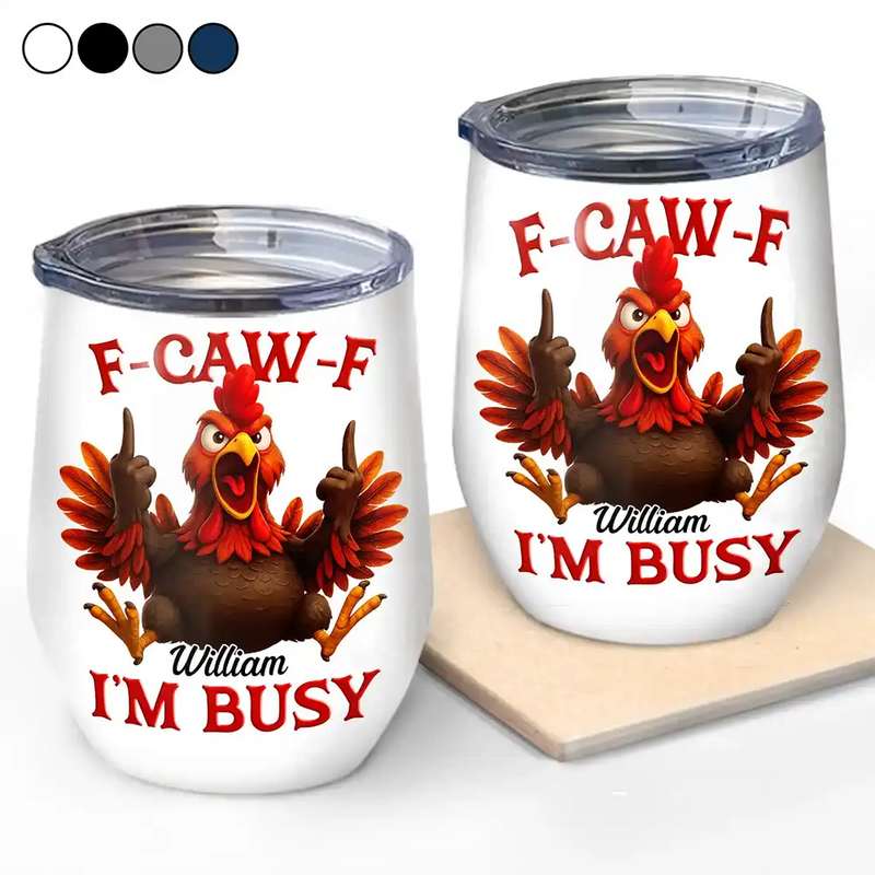 Gift For Yourself, Funny, Gifts For Colleagues - 3D Effect Funny Chicken F-CAW-F I'm Busy - Personalized Wine Tumbler