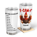 Gift For Yourself,Gifts For Colleagues,Gift For Women,Gift For Men,Funny,Top Market - 3D Effect Funny Chicken F-CAW-F My Work Vocabulary - Personalized Tumbler