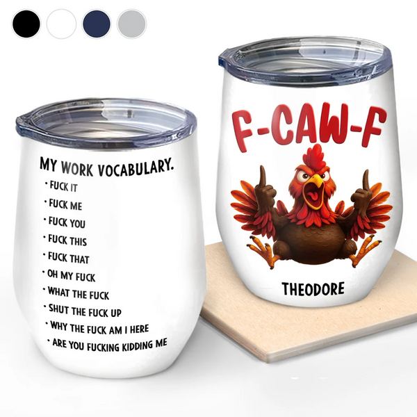 Gift For Yourself,Gifts For Colleagues,Funny - 3D Effect Funny Chicken F-CAW-F My Work Vocabulary - Personalized Wine Tumbler