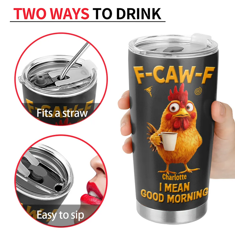 Gift For Yourself,Gift For Women,Gift For Men,Funny - 3D Effect Funny Chicken F-Caw-F I Mean Good Morning - Personalized Tumbler