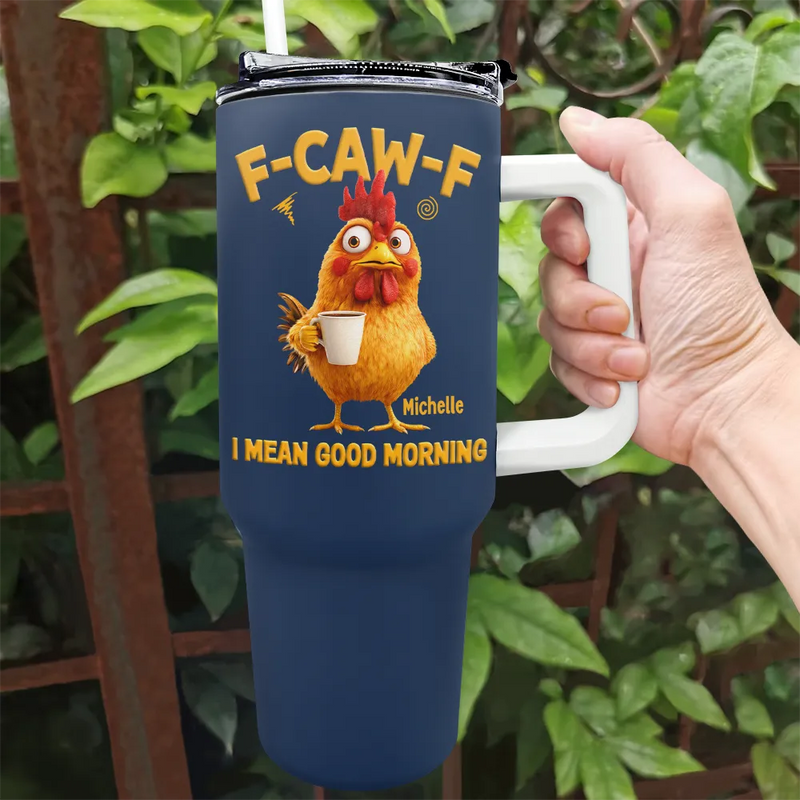 Gift For Yourself, Gift For Women, Gift For Men, Funny - 3D Effect Funny Chicken F-Caw-F I Mean Good Morning - Personalized 40oz Tumbler With Straw