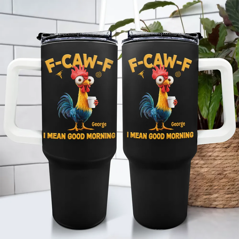 Gift For Yourself, Gift For Women, Gift For Men, Funny - 3D Effect Funny Chicken F-Caw-F I Mean Good Morning - Personalized 40oz Tumbler With Straw