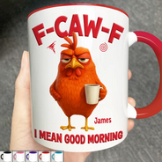 Gift For Yourself,Gift For Women,Gift For Men,Funny - 3D Effect Funny Chicken F-Caw-F I Mean Good Morning - Personalized Accent Mug