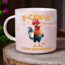Gift For Yourself,Gift For Women,Gift For Men,Funny - 3D Effect Funny Chicken F-Caw-F I Mean Good Morning - Personalized Marble Mug