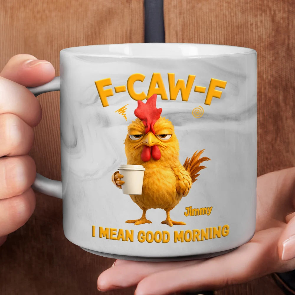 Gift For Yourself,Gift For Women,Gift For Men,Funny - 3D Effect Funny Chicken F-Caw-F I Mean Good Morning - Personalized Marble Mug