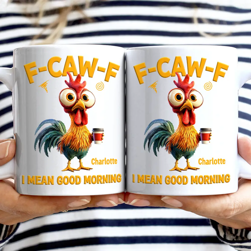 Gift For Yourself, Gift For Women, Gift For Men, Funny - 3D Effect Funny Chicken F-Caw-F I Mean Good Morning - Personalized Mug