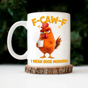 Gift For Yourself, Gift For Women, Gift For Men, Funny - 3D Effect Funny Chicken F-Caw-F I Mean Good Morning - Personalized Mug