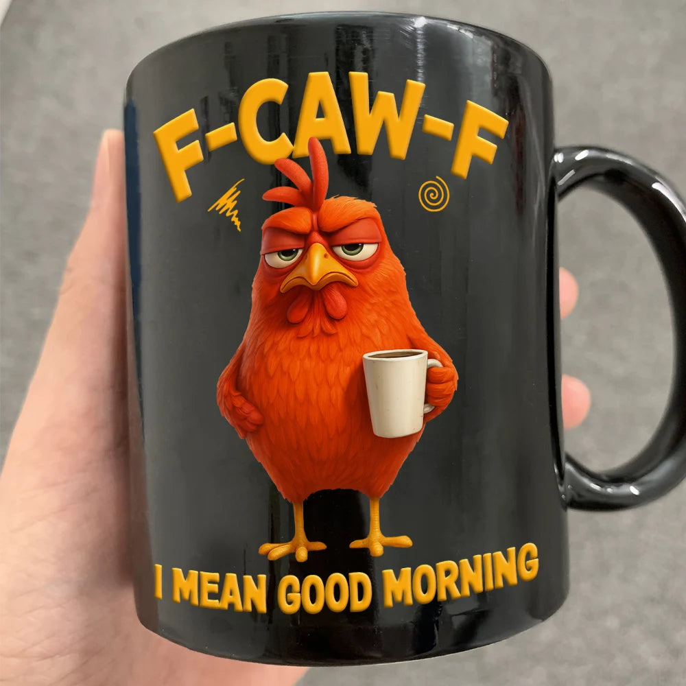 Gift For Yourself, Gift For Women, Gift For Men, Funny - 3D Effect Funny Chicken F-Caw-F I Mean Good Morning - Personalized Mug