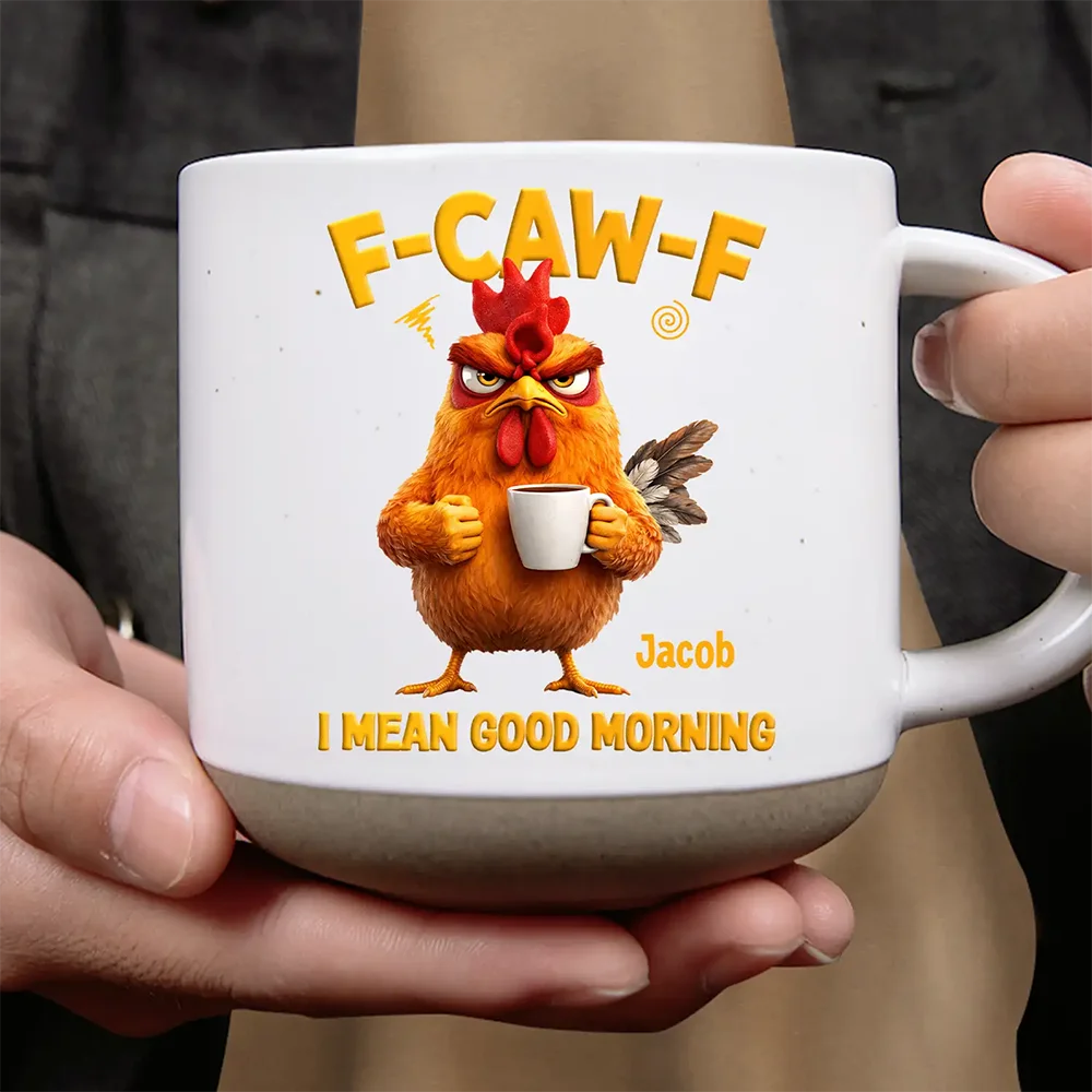 3D Effect Funny Chicken F-Caw-F I Mean Good Morning - Personalized Pottery Mug