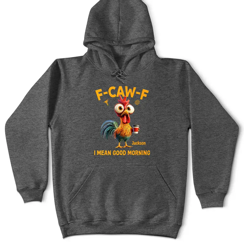 Gift For Yourself, Gift For Women, Gift For Men, Funny - 3D Effect Funny Chicken F-Caw-F I Mean Good Morning - Personalized T Shirt