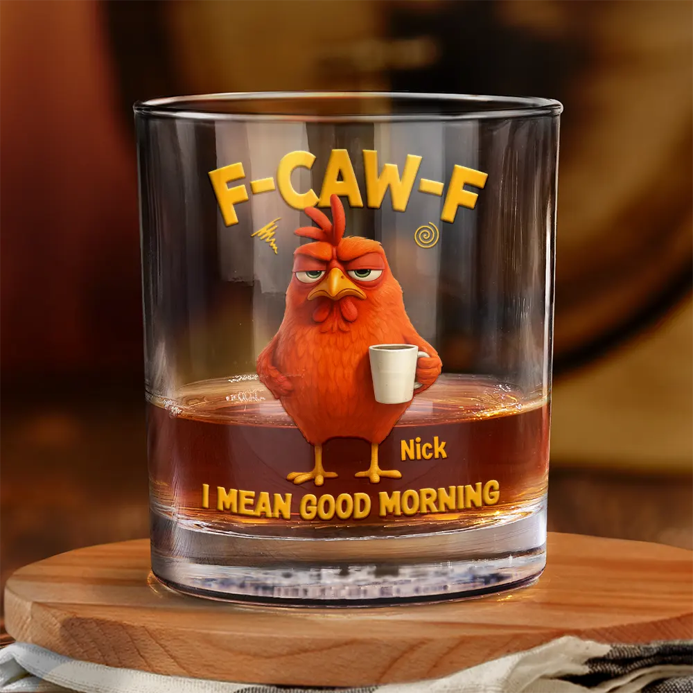 Gift For Yourself,Gift For Women,Gift For Men,Funny - 3D Effect Funny Chicken F-Caw-F I Mean Good Morning - Personalized Whiskey Glass
