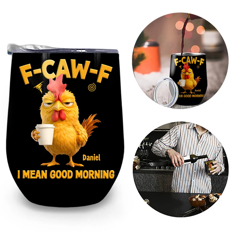 Gift For Yourself, Gift For Women, Gift For Men, Funny - 3D Effect Funny Chicken F-Caw-F I Mean Good Morning - Personalized Wine Tumbler