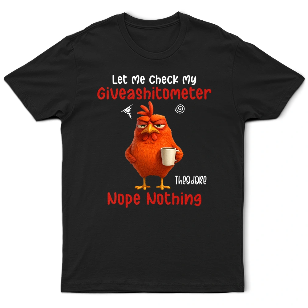 3D Effect Funny Chicken Let Me Check My Giveashitometer - Personalized T Shirt