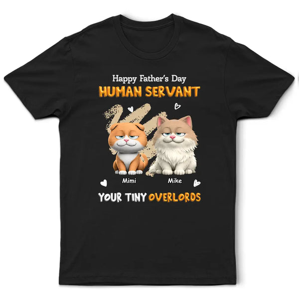Cat Dad,Cat Mom,Cat Lovers,Dog Mom,Dog Dad,Dog Lovers,Pet Dad,Pet Mom,Pet Lovers,Vector,Playful - 3D Effect Human Servant Your Tiny Overlord - Personalized T Shirt