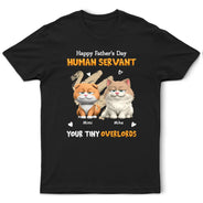 Cat Dad,Cat Mom,Cat Lovers,Dog Mom,Dog Dad,Dog Lovers,Pet Dad,Pet Mom,Pet Lovers,Vector,Playful - 3D Effect Human Servant Your Tiny Overlord - Personalized T Shirt