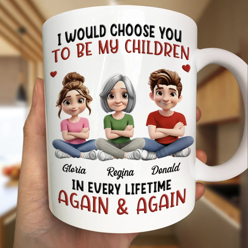 Grandma,Grandkids,Sons,Children,Mom,Daughters,Love,Gift For Kids,Gift For Grandkids - 3D Effect I Would Choose You In Every Lifetime - Personalized Mug