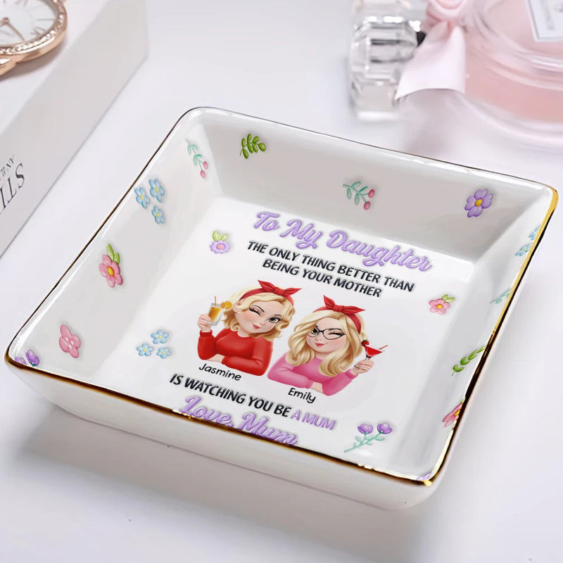 Gift For Daughter, Mom - Daughters (Adult), Happy, New Mom, Gift For Women, Top Market - 3D Inflated Printed The Only Thing Better Than Being Your Mother - Personalized Ring Dish