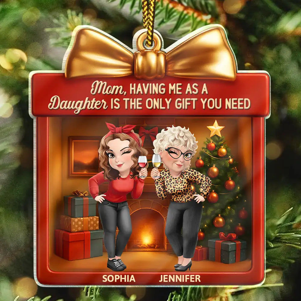 A Daughter Is The Only Gift You Need - Personalized Custom Shaped Acrylic Ornament
