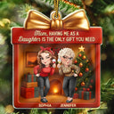 Gift For Father,Gift For Mother,Funny - A Daughter Is The Only Gift You Need - Personalized Custom Shaped Acrylic Ornament