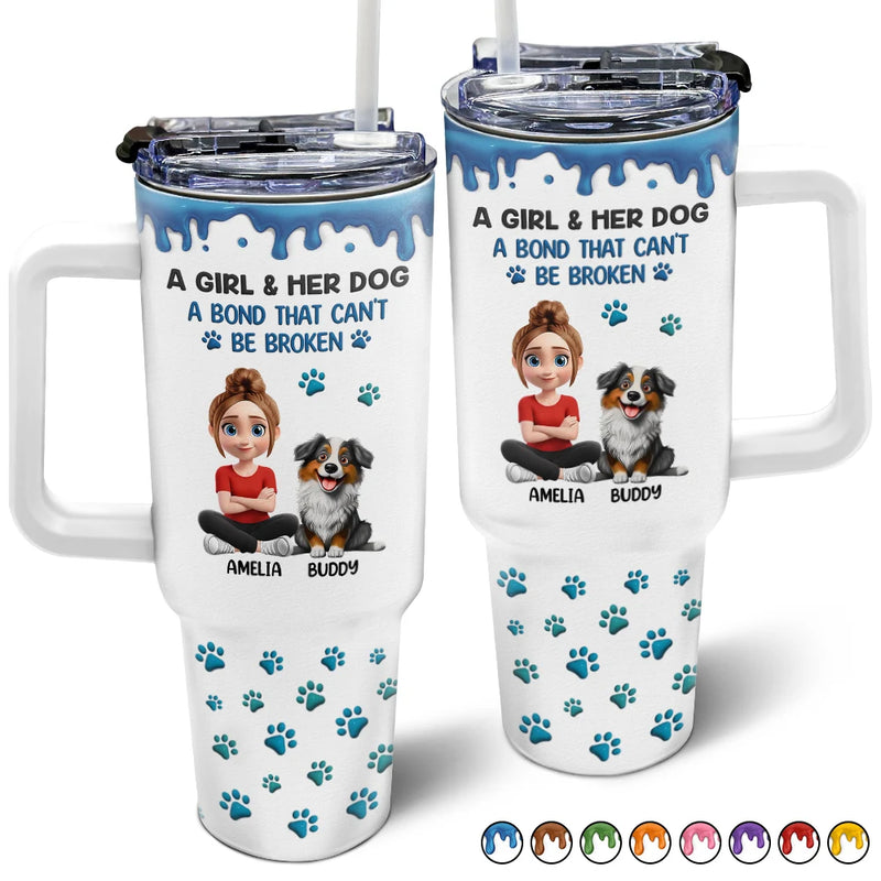 Dog Lovers,Dog Mom,Dog Dad,Pet Lovers,Happy - A Girl And Her Dog A Bond That Can't Be Broken - Personalized 40oz Tumbler With Straw