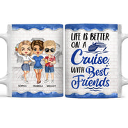 Life Is Better On A Cruise With Best Friends - Birthday, Traveling, Cruising Gift For BFF, Siblings, Colleagues - Personalized Custom White Edge-to-Edge Mug