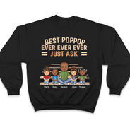 Best Dad Grandpa Ever Ever Ever Just Ask - Birthday, Loving Gift For Father, Grandfather - Personalized Custom T Shirt