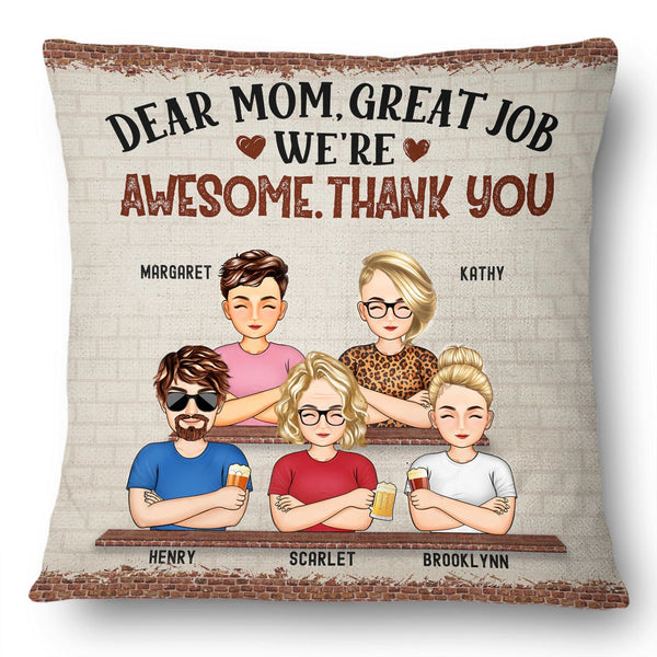 Dear Mom Great Job We're Awesome Thank You - Birthday, Loving Gift For Mommy, Mother, Grandma, Grandmother - Personalized Custom Pillow