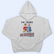 I'm Yours No Returns Or Refunds - Loving Gift For Couples - Personalized Custom T Shirt