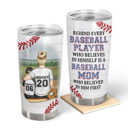 Baseball Mom Behind Every Baseball Player - Birthday, Loving Gift For Baseball Mother - Personalized Tumbler