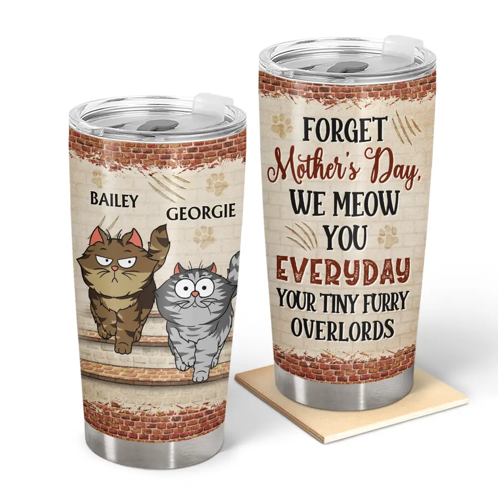 Forget Holiday We Meow You Everyday Your Tiny Furry Overlord Cat Mom Dad - Personalized Tumbler