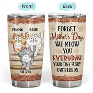 Cat Lovers,Cat Mom,Cat Dad - Forget Holiday We Meow You Everyday Your Tiny Furry Overlord Cat Mom Dad - Personalized Tumbler
