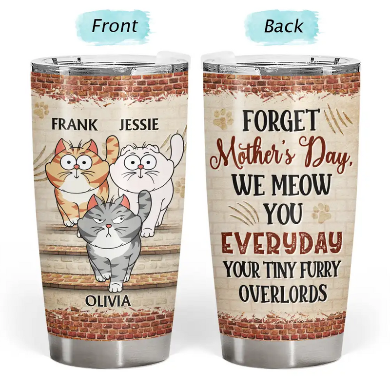 Cat Lovers,Cat Mom,Cat Dad - Forget Holiday We Meow You Everyday Your Tiny Furry Overlord Cat Mom Dad - Personalized Tumbler
