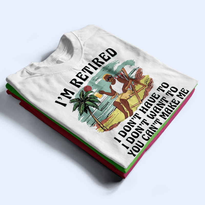 I'm Retired I Don't Want To Vintage - Retirement Gift For Beach Lovers, Dad, Mom, Grandpa, Grandma - Personalized T Shirt