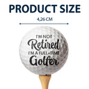 Custom Photo I'm Not Retired - Gift For Dad, Father, Grandpa, Golfer, Golf Lover - Personalized Golf Ball
